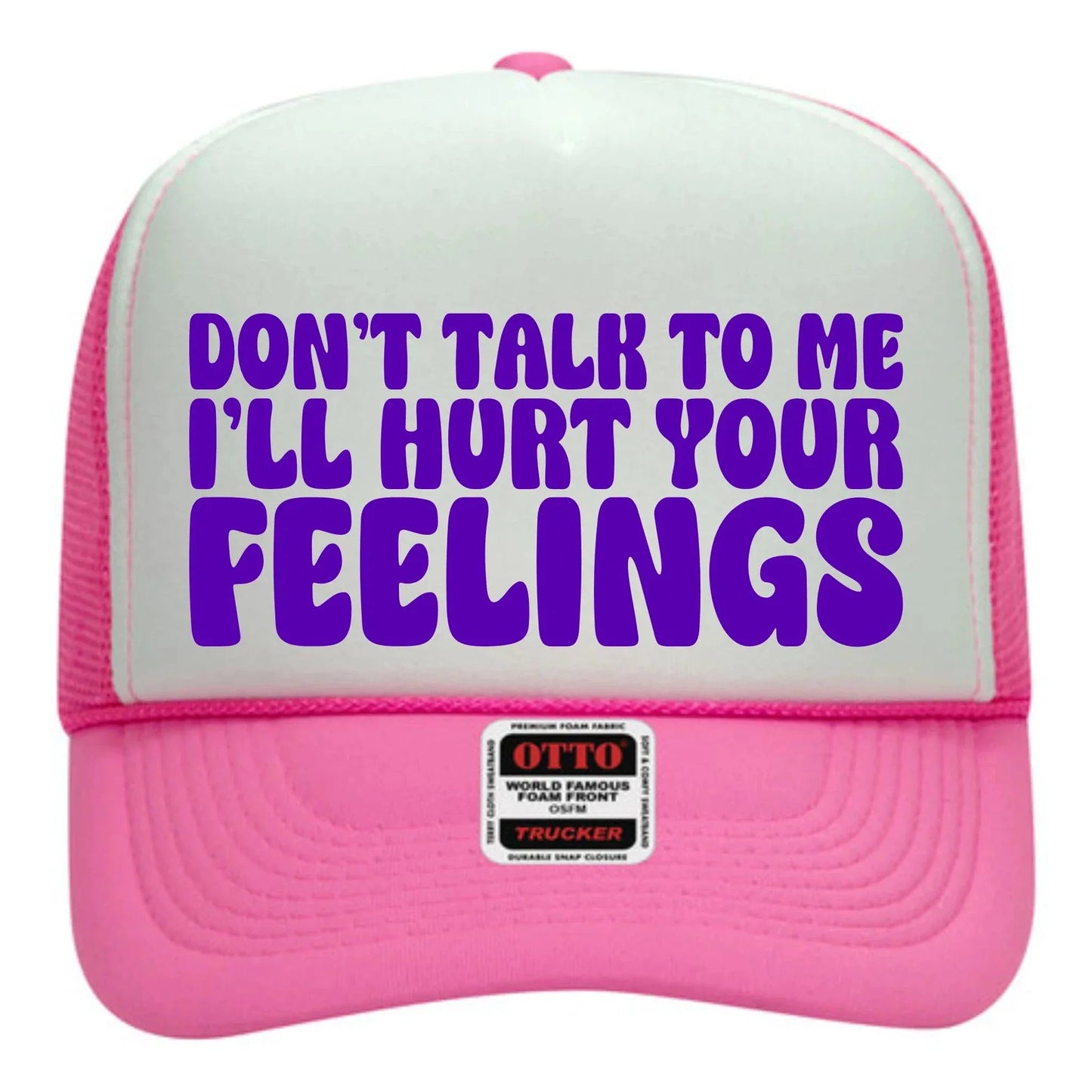 Don't Talk to Me I'll Hurt Your Feelings Hat